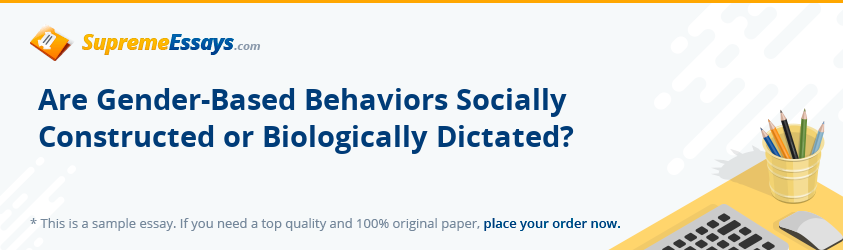 Are Gender-Based Behaviors Socially Constructed or Biologically Dictated?