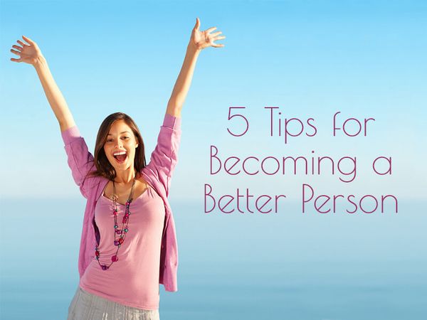 5 Tips for Becoming a Better Person